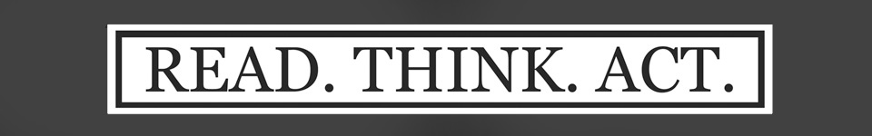 Read. Think. Act.